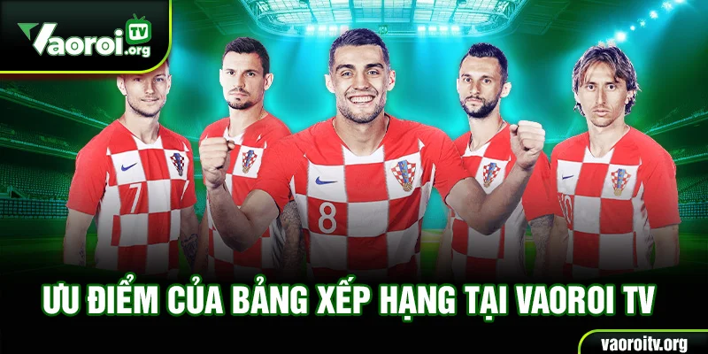 Ưu điểm của bảng xếp hạng tại Vaoroi TV